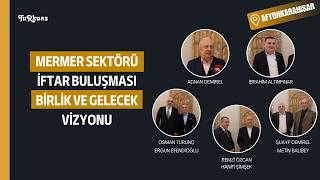 Mermer Sektörü İftar Buluşması: Birlik ve Gelecek Vizyonu