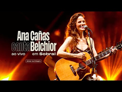 Ana Cañas Canta Belchior - Ao Vivo em Sobral (Show Completo)