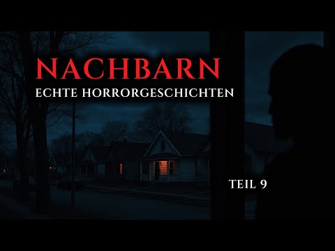 Wahre Horrorgeschichten von Nachbarn - Teil 9 | Echte Geschichten