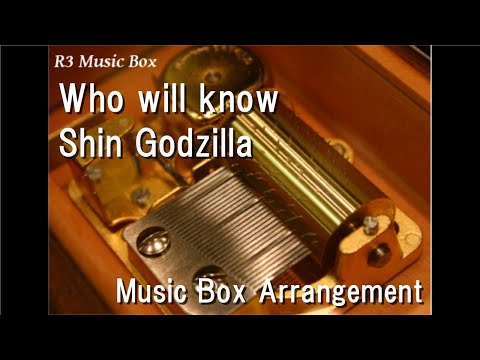 Who will know/Shin Godzilla [Music Box]