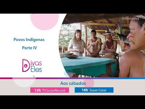 Divas e Eles - Povos Indígenas -  Parte IV