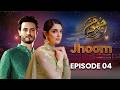 Jhoom Episode 4 Full Episode Maya Ali Osman Khalid Butt New Pakistani Drama