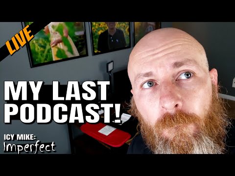 My Last Podcast on Wednesday Night | Icy Mike: Imperfect