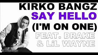 Kirko Bangz Say Hello (I'm On One) (Feat. Drake & Lil Wayne)