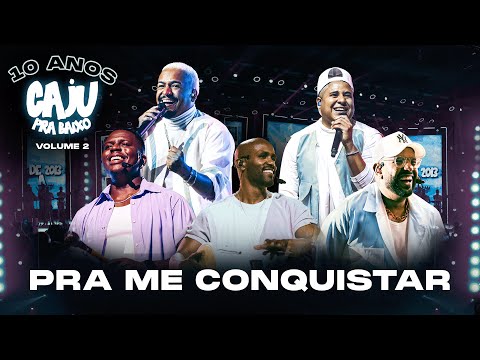 Caju Pra Baixo  - Pra Me Conquistar | 10 Anos de Caju, Vol. 2 (Vídeo Oficial)