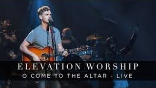 "Come To The Altar" Elevation Worship feat Wade Joye lyrics