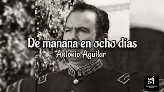 De mañana en ocho días - Antonio Aguilar (letra/lirycs)
