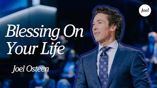 Blessing On Your Life | Joel Osteen