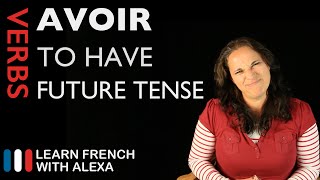 Avoir (to have) — Future Tense (French verbs conjugated by Learn French With Alexa)