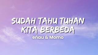 Download lagu eńau & Momo - Sudah Tahu Tuhan Kita Berbeda (Lyric Video) mp3