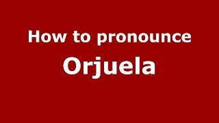 How to pronounce Orjuela