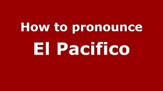 How to pronounce El Pacifico