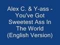Alex C. & Y-ass - You Have Got Sweetest Ass in ...