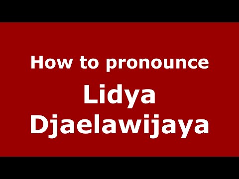 How to pronounce Lidya Djaelawijaya (Indonesia/Indonesian) - PronounceNames.com