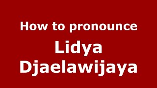 How to pronounce Lidya Djaelawijaya