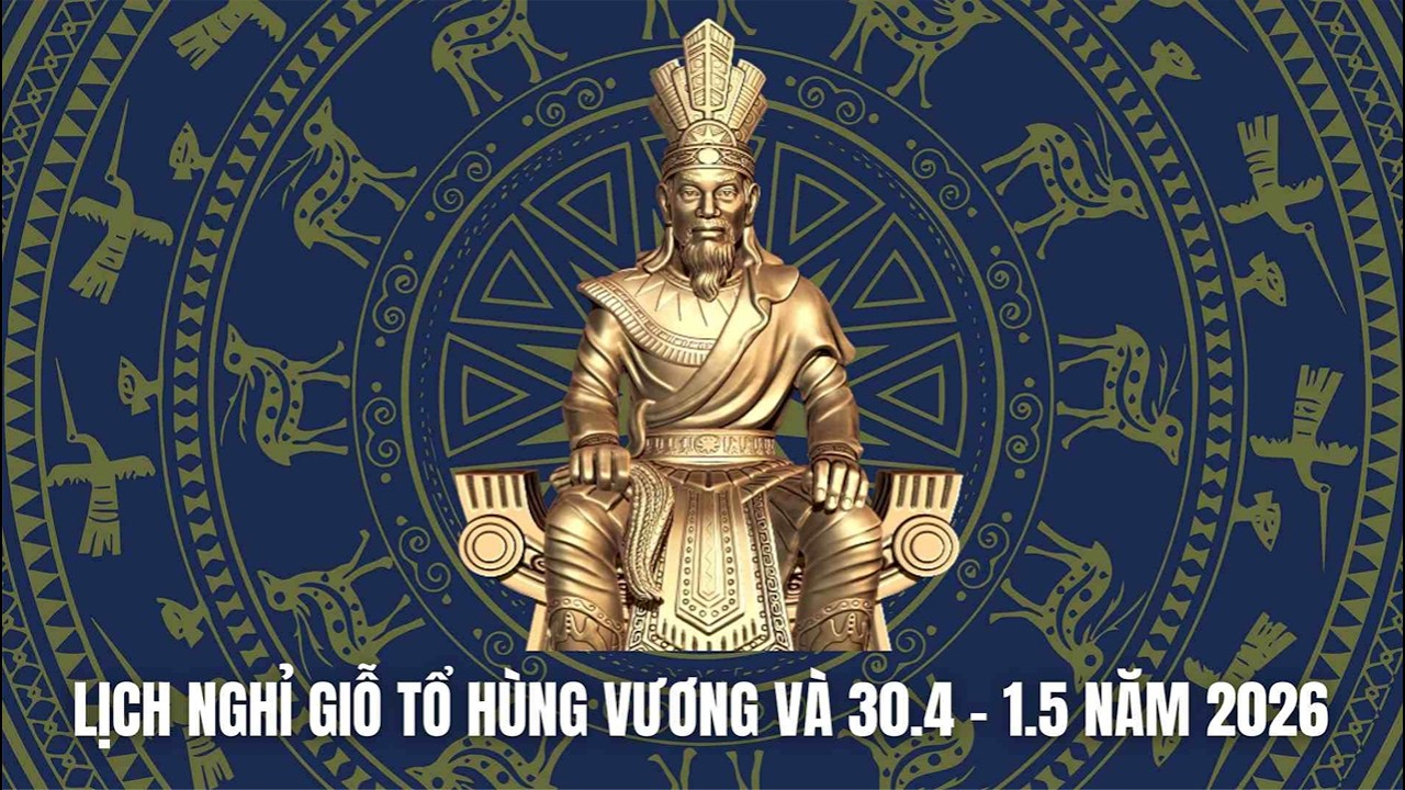 Lịch nghỉ lễ Giỗ Tổ Hùng Vương 2026 và dịp 30.4 - 1.5