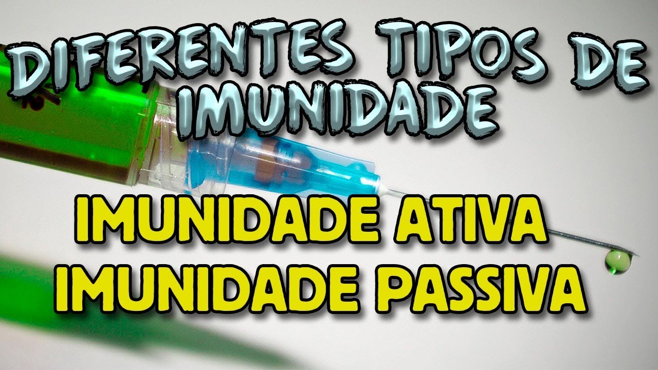 Tipos de Imunidade - Imunidade Ativa e Passiva