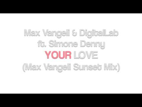Max Vangeli & Digital Lab ft Simone Denny - Your Love (Max Vangeli Sunset Mix) [Awesome/EMI]