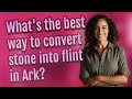 What S The Best Way To Convert Stone Into Flint In Ark