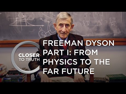 Freeman Dyson, Part I: From Physics to the Far Future | Episode 2101 | Closer To Truth