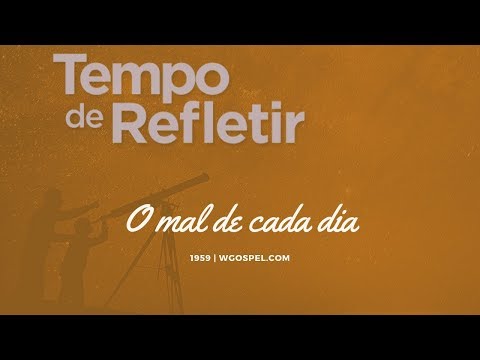 Tempo de Refletir 1959 - O mal de cada dia