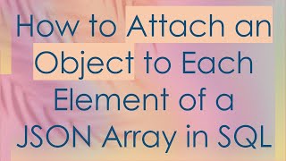 Download the video "How to Attach an Object to Each Element of a JSON Array in SQL"
