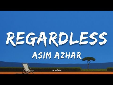 Regardless - Asim Azhar | Lyrics