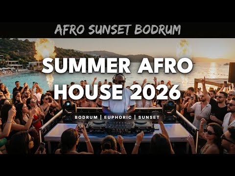 SUMMER AFRO HOUSE 2026 | Bodrum | Euphoric | Sunset
