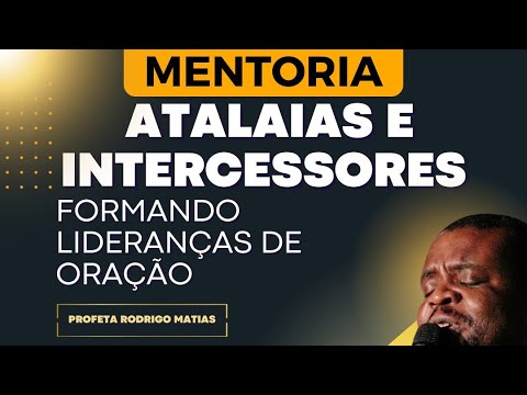 Mentoria: atalaias e intercessores - formando lideranças de oração. ​⁠