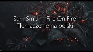 Sam Smith - Fire On Fire | Tłumaczenie na polski