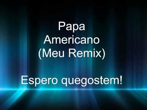Dj Gossa - Papa Americano (Meu Remix).wmv