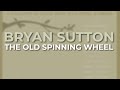 Bryan Sutton - The Old Spinning Wheel (Official Audio)