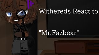 Withereds React to MrFazbear