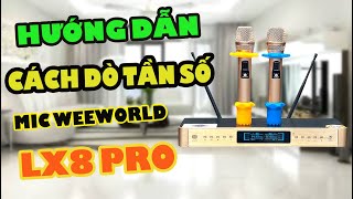 Hướng Dẫn Cách Dò Tần Số Mic Weeworld LX8Pro Cực Đơn Giản.Ai cũng làm được tại nhà