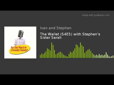 The Wallet (S4E5) with Stephen's Sister Sarah