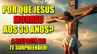 Why Did Jesus Die Exactly at Age 33? The Truth Will Shock You