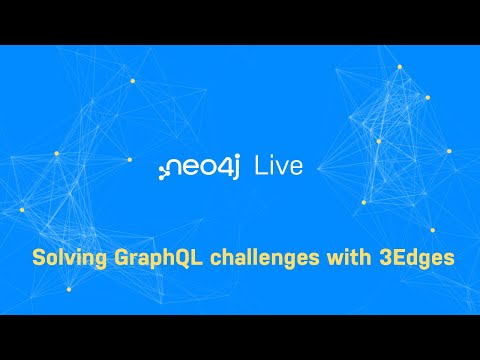 Neo4j Live: Solving GraphQL challenges with 3Edges