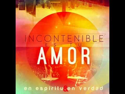 Santo, Incontenible Es Tu Amor - En Espíritu y En Verdad