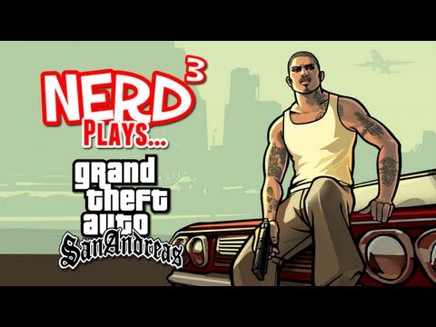 Nerd³ Plays... Grand Theft Auto: San Andreas