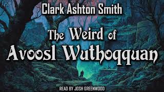 The Weird of Avoosl Wuthoqquan by Clark Ashton Smith | Hyperborea | Audiobook