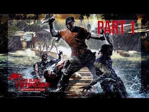 Dead Island: Riptide Definitive Edition - Part 1 - Walkthrough / Gameplay / HD