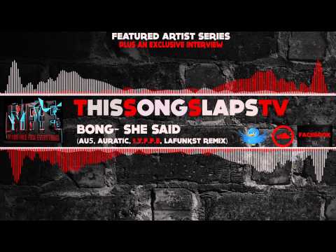 Bong - She Said (I.Y.F.F.E, Au5, Auratic, Lafunkt Remix) [TSSTV Exclusive]