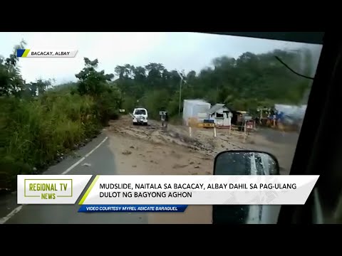 Regional TV News: Mudslide, naitala sa Bacacay, Albay dahil sa pag-ulang dulot ng Bagyong Aghon