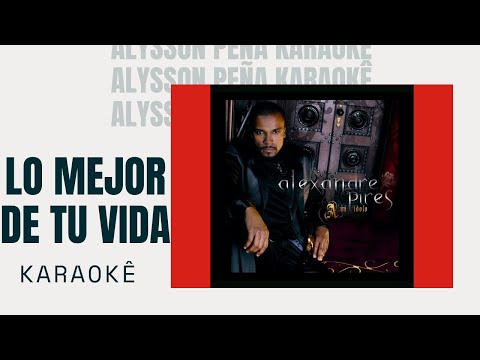 Lo Mejor De Tu Vida - Alexandre Pires