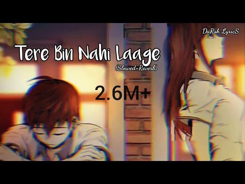 TERE BIN NAHI LAAGE (Slowed+Reverb) Darsh Lyrics
