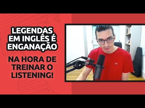LEGENDAS EM INGLÊS É ENGANAÇÃO NA HORA DE TREINAR O LISTENING