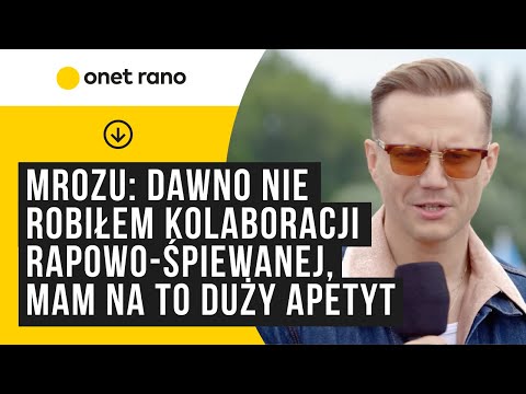 Mrozu: dawno nie robiłem kolaboracji rapowo-śpiewanej, mam na to duży apetyt