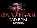 BAAZIGAR SAD B G M
