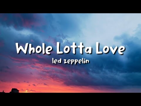 Led Zeppelin - Whole Lotta Love (lyrics)