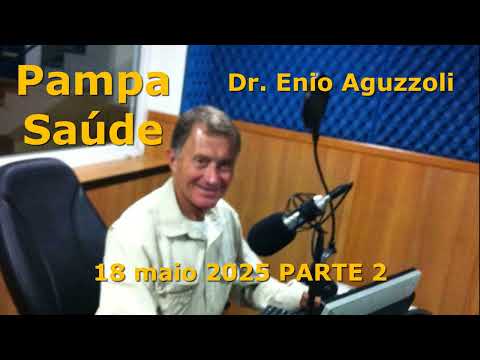 Pampa Saúde com Dr Ênio Aguzzoli 18 Maio 2025 Parte 2